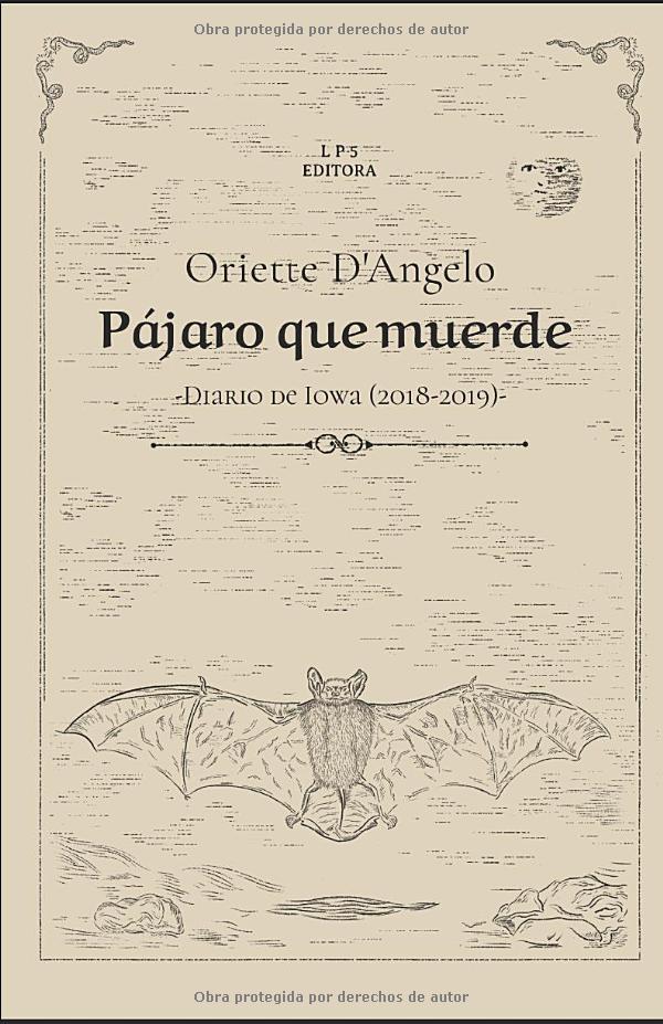 Pájaro que muerde: Diario de Iowa (2018-2019), Oriette D'Angelo,  LP5 Editora, 2022.