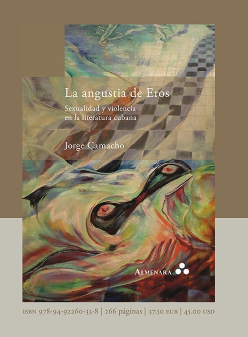 Jorge Camacho "La angustia de Eros. Sexualidad y violencia en la literatura cubana", Almenara, 2019.